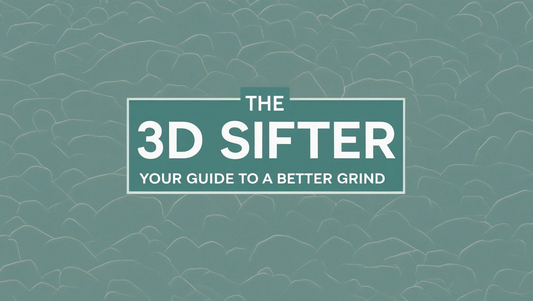 The 3D Sifter: Your Guide to a Better Grind